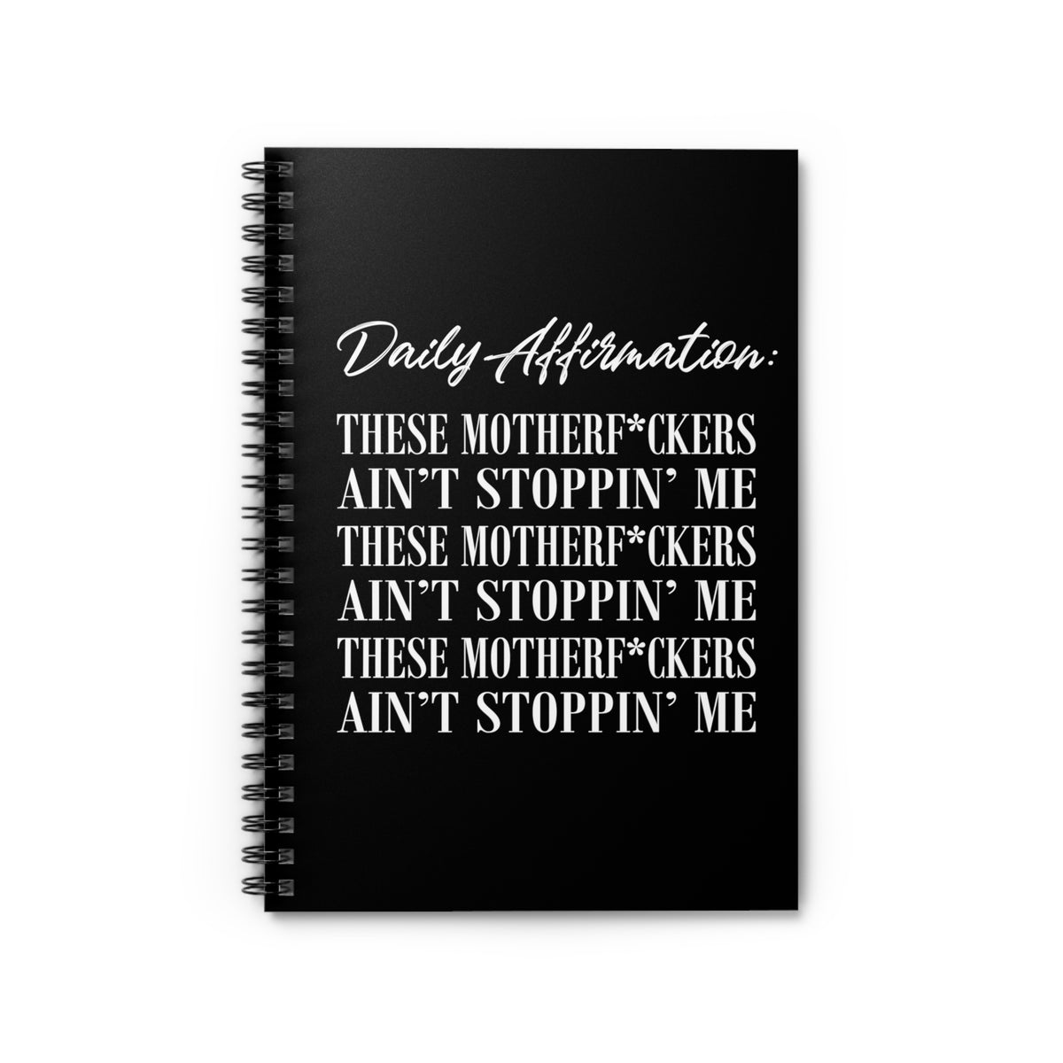 Daily Affirmation: The Motherf*ckers Ain Stoppin' Me Spiral Notebook - Black