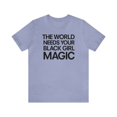The World Needs Your Black Girl Magic T-Shirt - Black