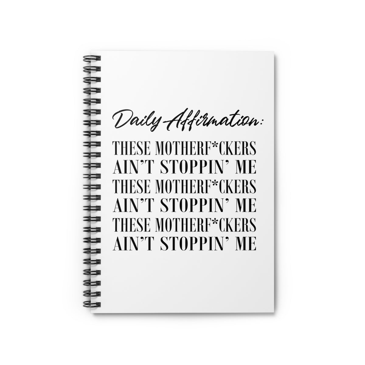 Daily Affirmation: The Motherf*ckers Ain Stoppin' Me Spiral Notebook