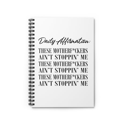 Daily Affirmation: The Motherf*ckers Ain Stoppin' Me Spiral Notebook