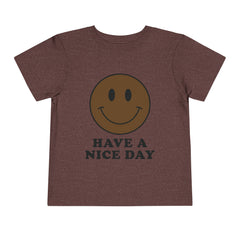 Have A Nice Day Toddler T-Shirt - Dark Brown