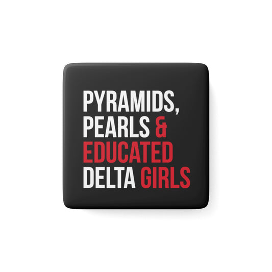 Pyramids, Pearls & Educated Delta Girls Square Porcelain Magnet