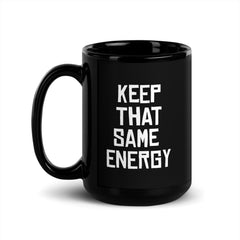 Keep That Same Energy Black Glossy Mug
