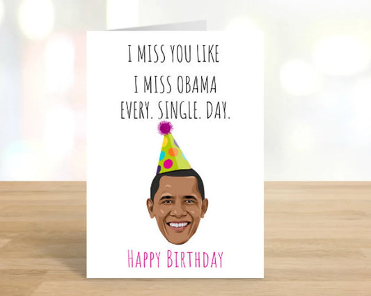 Printable I Miss You Like I Miss Obama Birthday Card
