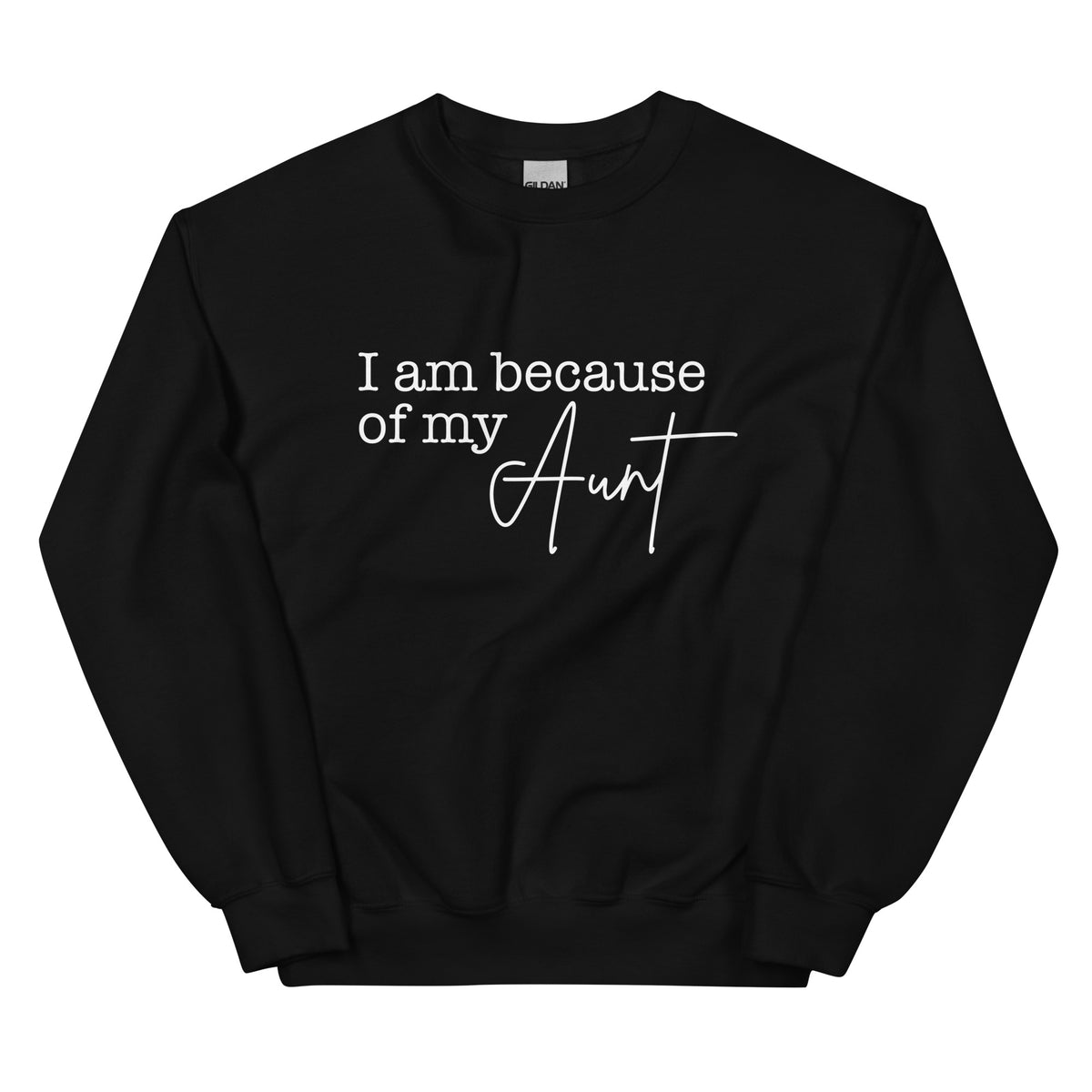 I Am Because Of My Aunt Sweatshirt