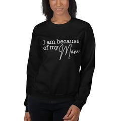 I Am Because Of My Mom Sweatshirt