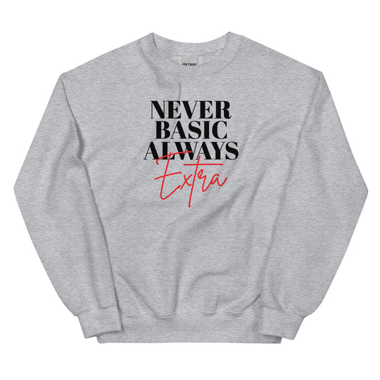 Never Basic Always Extra Sweatshirt