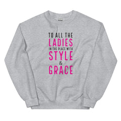 To All The Ladies In The Place With Style & Grace Sweatshirt