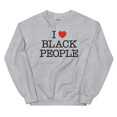 I Love Black People Sweatshirt