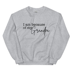 I Am Because Of My Grandpa Sweatshirt