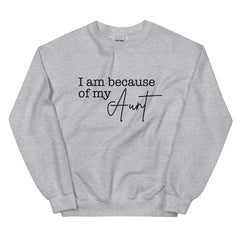 I Am Because Of My Aunt Sweatshirt