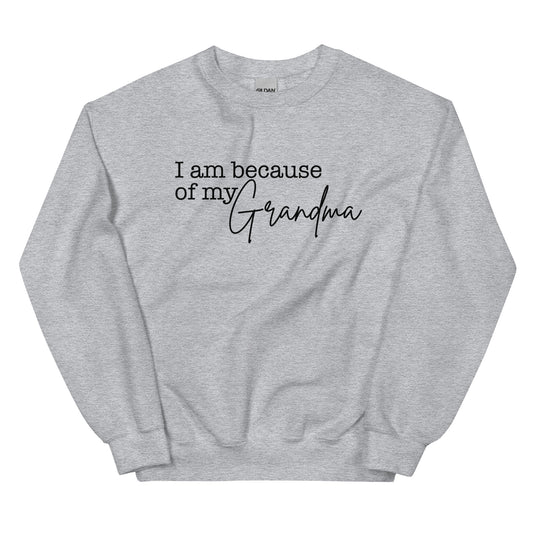 I Am Because Of My Grandma Sweatshirt