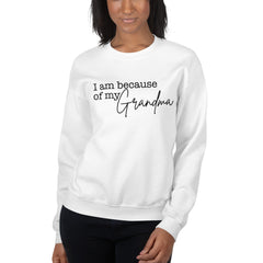 I Am Because Of My Grandma Sweatshirt