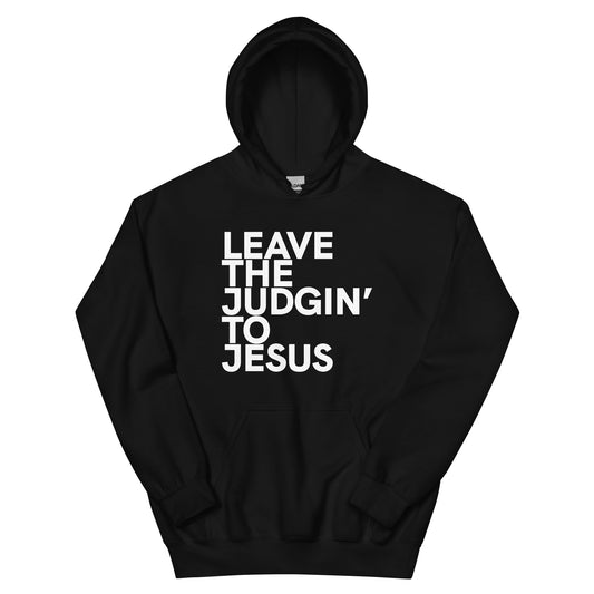 Leave The Judgin' To Jesus Hoodie