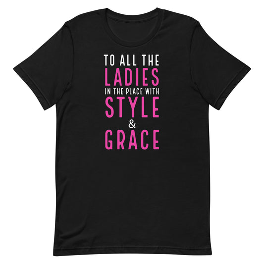 To All The Ladies In The Place With Style & Grace T-Shirt