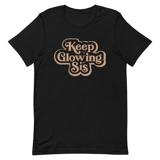 Keep Glowing Sis T-Shirt