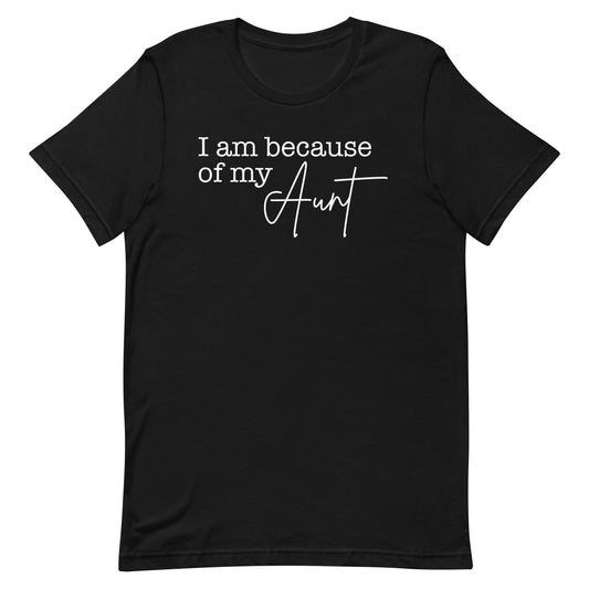 I Am Because Of My Aunt T-Shirt