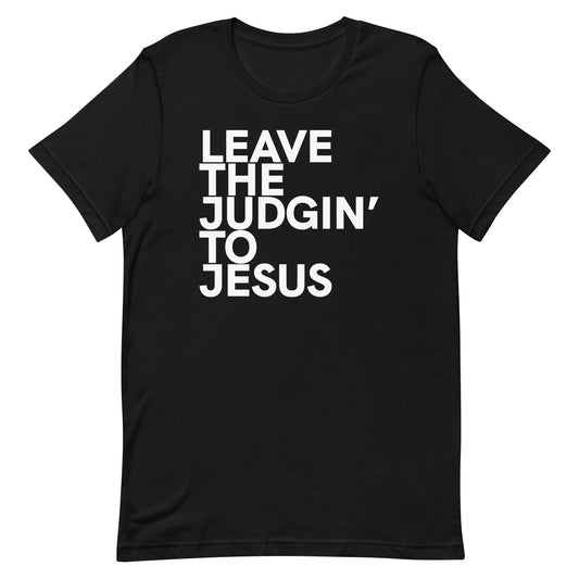 Leave The Judgin' To Jesus T-Shirt