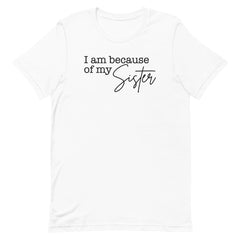 I Am Because Of My Sister T-Shirt