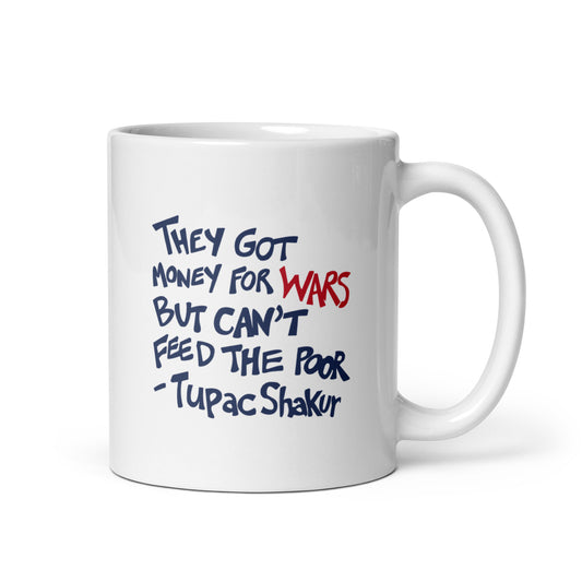 They Got Money For Wars But Can't Feed The Poor White Glossy Mug