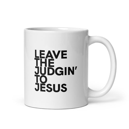Leave The Judgin' To Jesus White Glossy Mug
