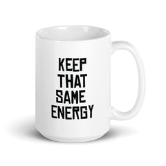 Keep That Same Energy White glossy mug