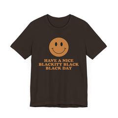 Have A Nice Blackity Black Black Day T-Shirt - Light Brown