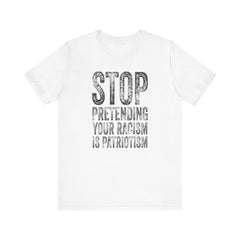 Stop Pretending Your Racism Is Patriotism T-Shirt