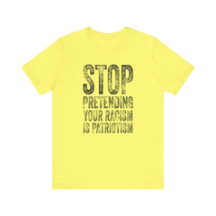 Stop Pretending Your Racism Is Patriotism T-Shirt