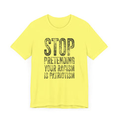 Stop Pretending Your Racism Is Patriotism T-Shirt