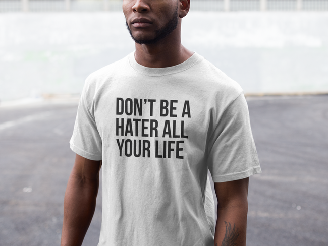 Don't Be A Hater T-Shirt