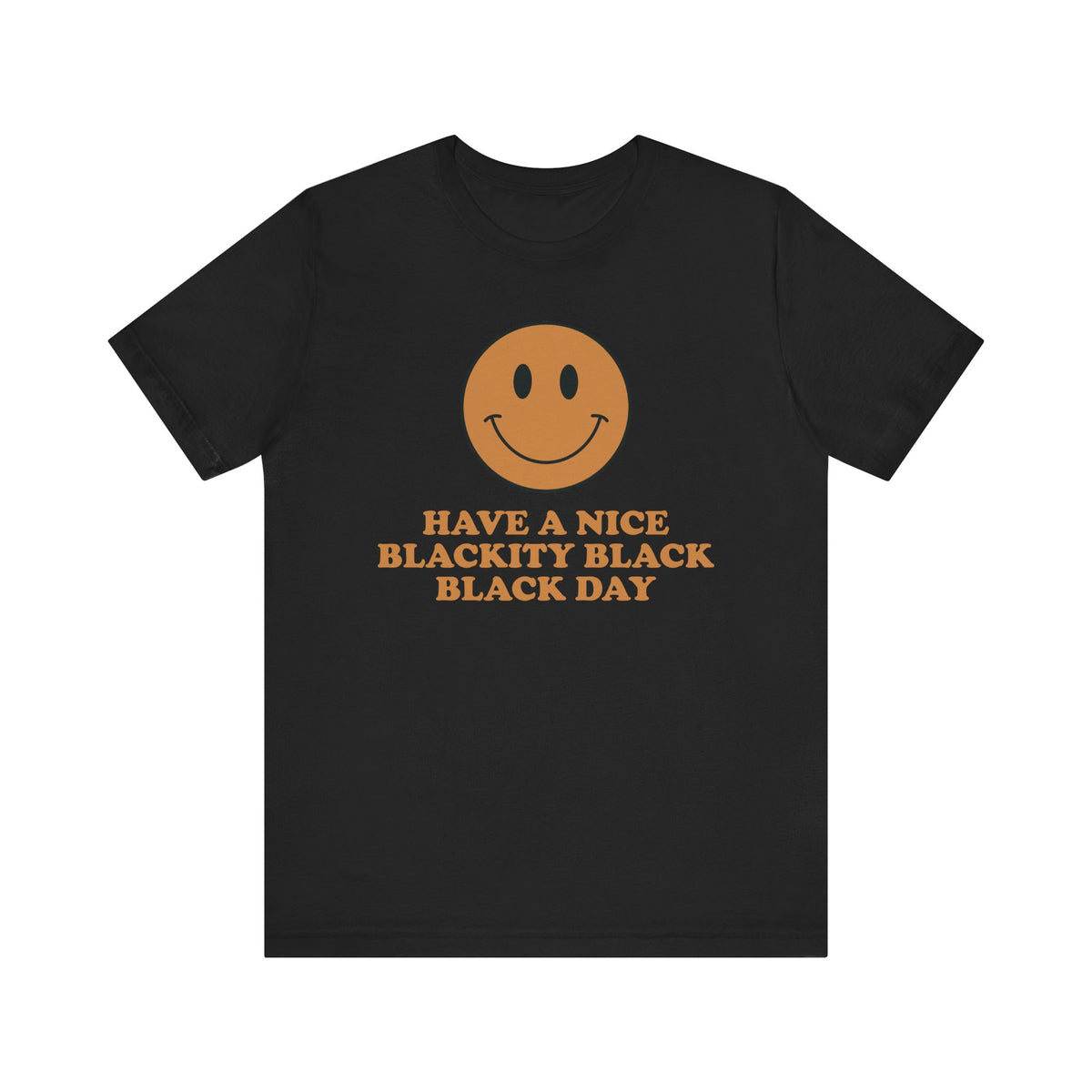 Have A Nice Blackity Black Black Day T-Shirt - Light Brown