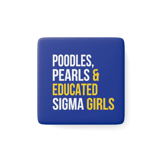 Poodles, Pearls & Educated Sigma Girls Square Porcelain Magnet