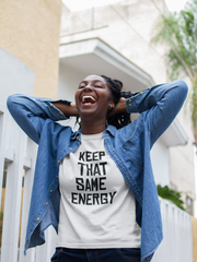 Keep That Same Energy T-Shirt