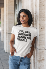 Don't Steal Our Culture & Ignore Our Struggle T-Shirt