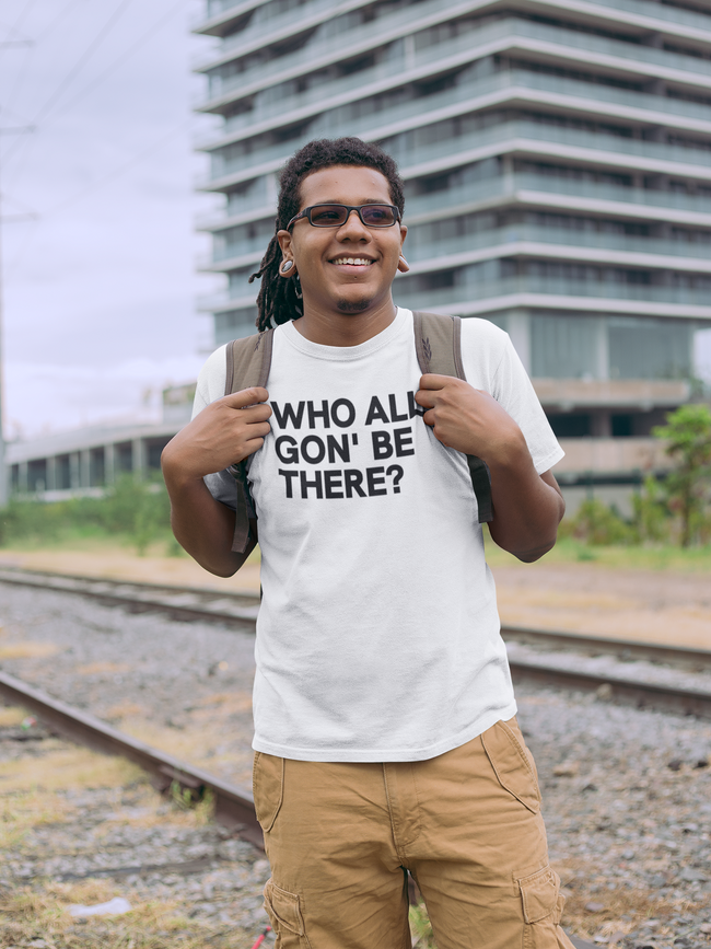Who All Gon' Be There T-Shirt