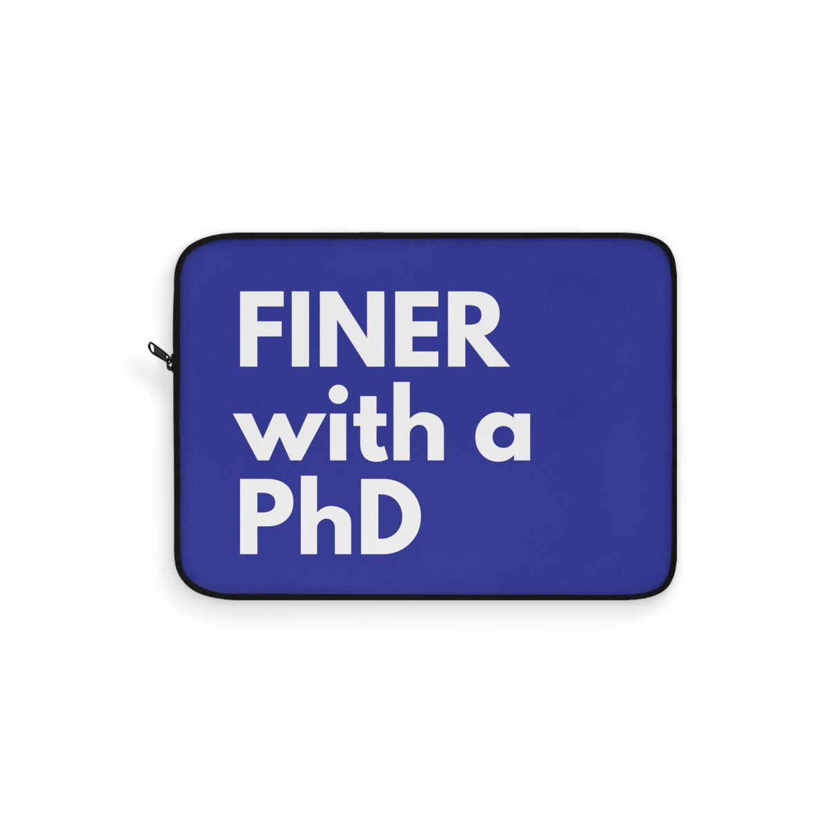 Finer with PhD Laptop Sleeve