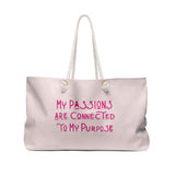 My Passions Are Connected To My Purpose Weekender Bag