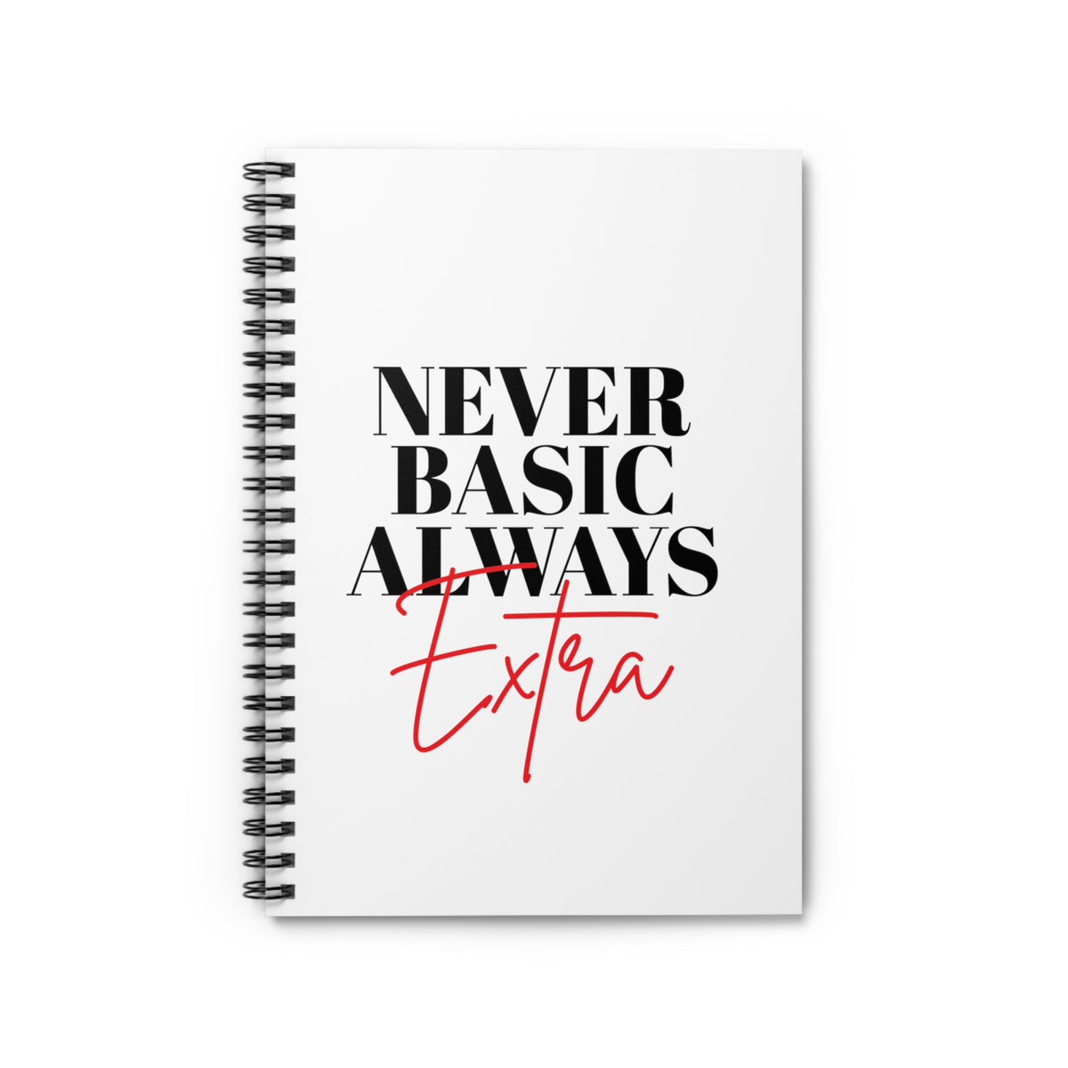 Never Basic Always Extra Spiral Notebook