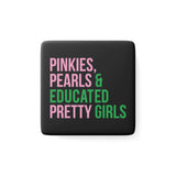 Pinkies Pearls & Educated Pretty Girls Square Porcelain Magnet