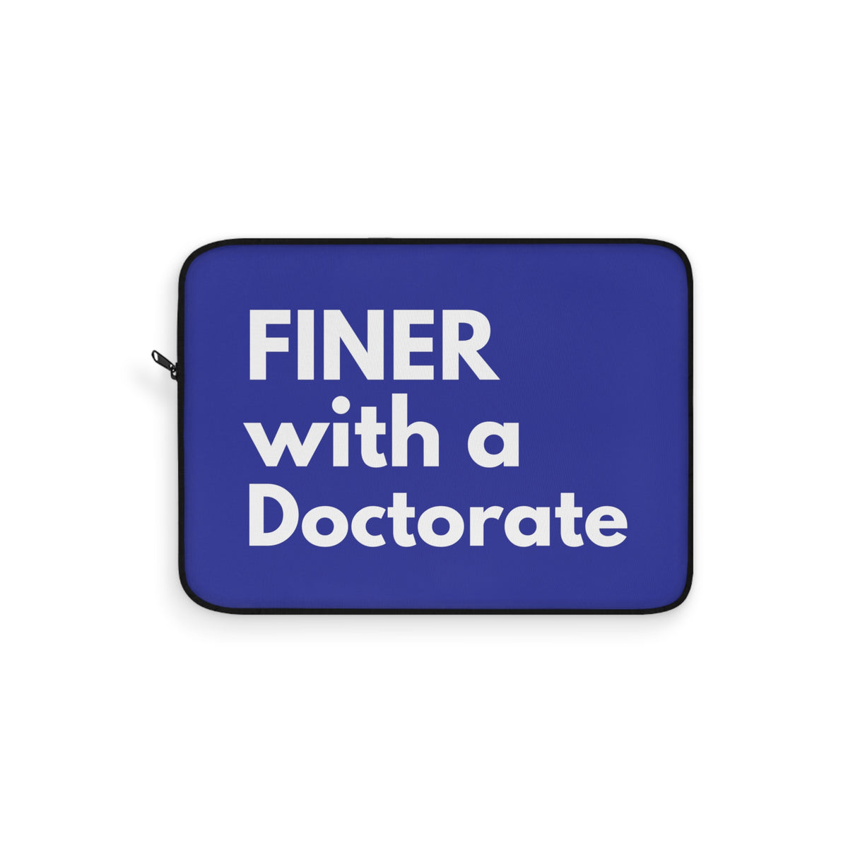 Finer with Doctorate Laptop Sleeve