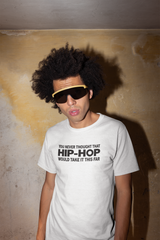 You Never Thought That Hip-Hop Would Take It This Far T-Shirt