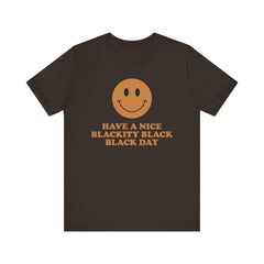 Have A Nice Blackity Black Black Day T-Shirt - Light Brown