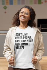 Don't Limit Other People Based On Your Own Limited Beliefs T-Shirt