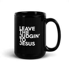 Leave The Judgin' To Jesus Black Glossy Mug