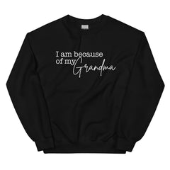 I Am Because Of My Grandma Sweatshirt