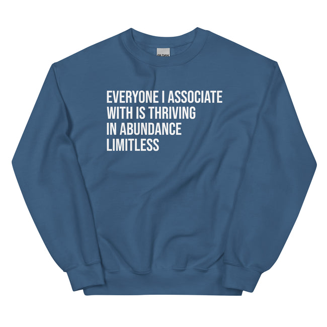 Everyone I Associate With Is Thriving In Abundance Limitless Sweatshirt