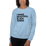 I Make Beautiful Black Babies Sweatshirt