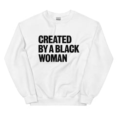 Created By A Black Woman Sweatshirt