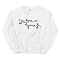 I Am Because Of My Grandpa Sweatshirt